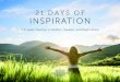 WELCOME TO 21 Days of Inspiration...WELCOME TO 21 Days of Inspiration The 21 Days of Inspiration was created to help you awaken to your essential unbounded nature. The word inspiration