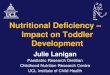 Nutritional Deficiency Impact on Toddler Development...•Healthy term infants use stores in first 6 months •Dietary requirement is low •UK RNI •0-3 months 1.7 mg/day •4-6