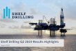 Shelf Drilling Q2 2019 Results Highlights...This presentation (the "Presentation") has been prepared by Shelf Drilling, Ltd. ("Shelf Drilling" or the "Company") exclusively for information