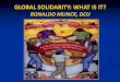GLOBAL SOLIDARITY: WHAT IS IT?€¦ · ronaldo munck, dcu . new global context internationalisation commodification integration but, is the system working? what are the alternatives?