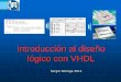 Introducción al diseño con VHDL...“flujo de datos”. VHDL fue diseñado originariamente por el Departamento de Defensa de los Estados Unidos de Norteamérica como una forma de