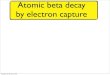 Atomic beta decay by electron captureartico.mib.infn.it/numass2013/images/slides/NeutrinoMass2013PDF... · Atomic beta decay by electron capture Progress: Galeazzi et al., Ranitsch
