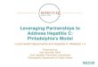 Leveraging Partnerships to Address Hepatitis C · 2020. 3. 12. · Leveraging Partnerships to Address Hepatitis C: Philadelphia’s Model Local Health Departments and Hepatitis C: