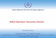 IAEA Nuclear Security Series · 2014. 8. 11. · TECDOC-967 – Guidance and considerations for implementation of INFCIRC/225 • TECDOC-1276: Handbook on PPS • Code of Conduct