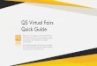 QS Virtual Fairs Quick GuideQS Virtual Fairs Quick Guide Thank you for joining us for the QS Virtual fairs. We are using a new platform to help you connect with students in a digital