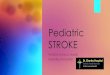Pediatric STROKE - St Charles stroke... · Incidence: 2-13 per 100,000 children per year Hemorrhagic stroke 1.4 per 100,000 children Intracerebral hemorrhage 1.1-5.2 per 100,000 Subarachnoid
