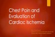 Chest Pain and Evaluation of Cardiac Ischemia...10,000 outpatients being evaluated for chest pain and followed for 2 yrs Average 60yr, 53% females, with average of 2.5 Cardiac Risk