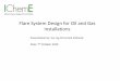 Flare System Design for Oil and Gas Installations · 2020. 10. 15. · • For low temperatures down to -29C, select CS. Below -29C, select LTCS. For lower temperatures select SS316