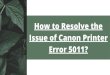 How to Resolve the Issue of Canon Printer Error 5011?