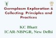 KC Bhatt ICAR-NBPGR, New Delhi · explorer initiated germplasm collection and significantly contributed in the field of plant genetic resources. Systematic plant exploration and collection