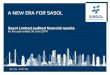 Sasol Limited audited financial results...A new era for Sasol 5 A new era for Sasol Group-wide change programme • 2012 • Started to reposition the organisation • Drove a single