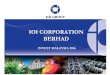 IOI CORPORATION BERHAD · 2018. 8. 21. · IOI GROUP –OVERVIEW ONE OF THE LARGEST AND MOST VERTICALLY INTEGRATED PALM OIL COMPANIES ... • Open to acquire more plantation land