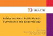 Rabies and Utah Public Health: Surveillance and Epidemiology...Brief Pathway of Rabies. Human Rabies Signs and Symptoms •Prodromal Phase •Neurologic Phase. Clinical Illness •Duration