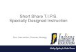 Short Share T.I.P.S. Specially Designed InstructionShort Share T.I.P.S. Specially Designed Instruction Tool, Intervention, Process, Strategy No slide –just focusing on presenters