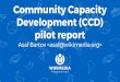 Community Capacity Development (CCD) pilot report...WMF can usefully assist a particular community to build a specific capacity, and to "level up" or overcome an obstacle. The process