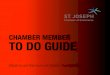 CHAMBER MEMBER TO DO GUIDE - saintjoseph.com2020 Member Guide The Chamber Member Guide is designed to help you maximize your membership investment. Learn more in the following pages