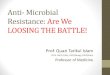 Anti- Microbial Resistancebsmedicine.org/congress/2012/Dr._Quazi_Tarikul_Islam.pdf · 2018. 3. 6. · Prof. Quazi Tarikul Islam FCPS, FACP (USA), FRCP(Glasg), FRCP(Edin) Professor