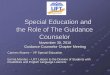 Special Education and the Role of The Guidance Counselor...Special Education and the Role of The Guidance Counselor November 30, 2010 Guidance Counselor Chapter Meeting Carmen Alvarez