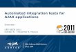 Automated integration tests for AJAX applications2011.secrus.org/2011/md/karpushin-presentation.pdf•Manual testing is slow ... Don’t let user story overstep the sprint! 26 Auriga