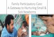 Family Participatory Care: A Gateway to Nurturing Small & Sick … · 2020. 6. 18. · •A humane way to care:A Gateway to Nurturing Small & Sick NBs •Creates opportunity for lifelong