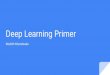 Deep Learning PrimerDeep Learning Primer Nishith Khandwala. Neural Networks. Overview Neural Network Basics ... Decoder for target language Different weights in encoder and decoder