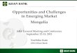 Opportunities and Challenges in Emerging Market Mongolia · 2017. 8. 31. · Opportunities and Challenges in Emerging Market Mongolia ABA General Meeting and Conference September