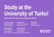 Study at the University of Turku! at... · 2020. 12. 7. · UTU scholarship programme: •Up to 30% of those who have to pay tuition fees can get a scholarship. •Scholarship that