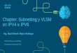 Chapter: Subnetting y VLSM en IPV4 e IPV6 · 2018. 8. 20. · Chapter: Subnetting y VLSM en IPV4 e IPV6 CCNA Routing and Switching Introduction to Networks v6.0 Ing. Raúl Alberto