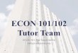 ECON 101/102 Tutor Team - University of Alberta...Economics (Hons). I am so glad to be a tutor of Econ101 this semester and being a tutor not only helps to strengthen myself as to