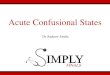 Acute Confusional States - Simply Revision...Acute Confusional States •I.e. Delirium •It is an acute, fluctuating and reversible change in someone’s mental state. •Some consider
