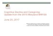 Cognitive Decline and Caregiving: Update from the 2015 ......2017/06/20  · June 20, 2017 25 Time Investment in Caregiving Source: 2015 Maryland Behavioral Risk Factor Surveillance