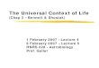 The Universal Context of Life - Physics & Astronomyphysics.gmu.edu/~hgeller/astrobiology/228s07Lec45.pdf · The Universal Context of Life (Chap 3 – Bennett & Shostak) 1 February