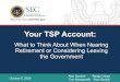 Your TSP Account - SEC · 2020. 10. 6. · Your TSP Account: What to Think About When Nearing Retirement or Considering Leaving the Government. October 6, 2020 Alan Sorcher Randy