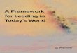 A Framework for Leading in Today's World€¦ · A Framework for Leading in Today's World ... We live in challenging times. Geopolitical turmoil, local and national social unrest,