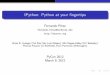 IPython: Pythonatyourﬁngertips(Incomplete)CastofCharacters BrianGranger-Physics,CalStateSanLuisObispo MinRagan-Kelley-UCBerkeley ThomasKluyver-U.Sheﬃeld JörgenStenarson 