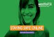 STAYING SAFE ONLINE - Westforce · 2020. 4. 19. · STAYING SAFE ONLINE Online Safety Guide For Members. Online Safety is for everyone The world is fast evolving, and so is everything