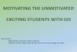 Motivating the Unmotivated; Exciting Students with GIS...MOTIVATING THE UNMOTIVATED EXCITING STUDENTS WITH GIS-Steve Fedor: Digital Earth and Earth Science Teacher Webster Thomas High