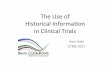The Use of Historical Informaon in Clinical Trials · 2017. 8. 17. · Introduction • Many trials compare a novel treatment to a control arm. • Control rarely exists in vacuum