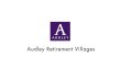 Audley Retirement Villages · 2018. 7. 22. · Our idea of retirement is different. At Audley our owners buy their own home, which means they retain their asset and their highly valued