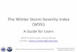 The Winter Storm Severity Index (WSSI)...2020/09/25  · hazards associated with winter storms as they relate to potential societal impacts. NWS acknowledges contributions to the field