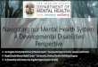 Navigating our Mental Health System: A Developmental ......California’s Proposition 63 - Mental Health Services Act (MHSA) aka “Millionaire’s Tax” The State has 5 categories