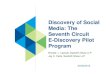 Discovery of Social Media: The Seventh Circuit E-Discovery Pilot … · 2013. 4. 11. · Seventh Circuit E-Discovery Pilot Program Ronald L. Lipinski, Seyfarth Shaw LLP Jay C. Carle,