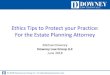 SSM Health Cardinal Glennon Children's Foundation - Ethics Tips … · 2018. 6. 11. · Ethics Tips to Protect your Practice: For the Estate Planning Attorney Michael Downey Downey