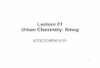 Lecture 21 - urban chemistrytoohey/A5151-L21-2008.pdf · 2014. 10. 30. · 21 Hydrocarbon Reactivity. 22 “Group Reactivity ... Soot Particles: Host for Organics. 30 Urban pollution