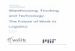 Warehousing, Trucking, and Technology: The Future of Work ... · Warehousing and storage (NAICS 49311) employed 1.13 million persons, including packers and material movers, managers,