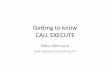 Getting to know CALL EXECUTE - Sas Institute Group...What is CALL EXECUTE? •It’s a statement you can call within a data step •Places code onto the “execution stack” –the