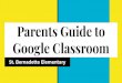 Parents Guide to Google Classroom€¦ · What is Google Classroom? A shared space where teachers can upload assignments, homework, school news, and more with students and parents!