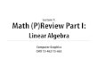 Lecture 1: Math (P)Review Part I15462.courses.cs.cmu.edu/.../02_linearalgebra_slides.pdfCMU 15-462/662 Vector Space—Formal De"nition Linear algebra is the study of vector spaces