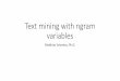 Text mining with ngram variables · 2018. 9. 5. · The most common approach to dealing with text data • The most common approach to dealing with text data is as follows: • Step