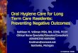 Oral Hygiene Care for Long Term Care Residents: Preventing ... · Oropharyngeal Colonization 49 elderly nursing home residents admitted to the hospital Examined baseline dental plaque